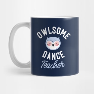 Owlsome Dance Teacher Pun - Funny Gift Idea Mug